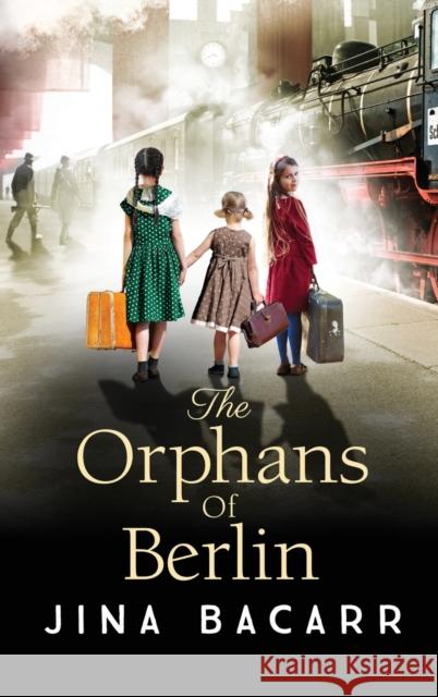 The Orphans of Berlin Bacarr, Jina 9781804153468 Boldwood Books Ltd