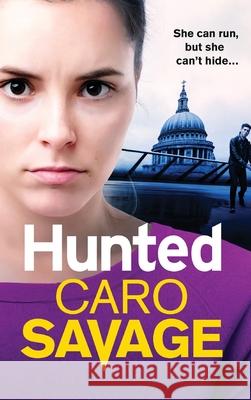 Hunted: The heart-pounding, unforgettable new thriller from Caro Savage Caro Savage 9781804154434