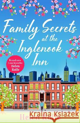 Family Secrets at the Inglenook Inn: The BRAND NEW instalment in the wonderful, romantic New York Ever After Series from Helen Rolfe for 2023 Helen Rolfe   9781804155240 Boldwood Books Ltd