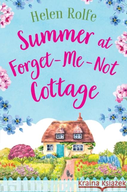 Summer at Forget-Me-Not Cottage: A BRAND NEW perfect romantic summer read from Helen Rolfe for 2023 Helen Rolfe Sarah Cullum (Narrator)  9781804155370 Boldwood Books Ltd