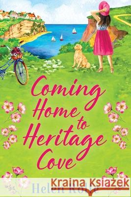 Coming Home to Heritage Cove: The feel-good, uplifting read from Helen Rolfe Helen Rolfe 9781804155677 Boldwood Books Ltd