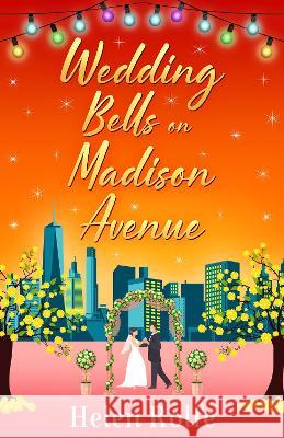 Wedding Bells on Madison Avenue Helen Rolfe 9781804156223 Boldwood Books Ltd