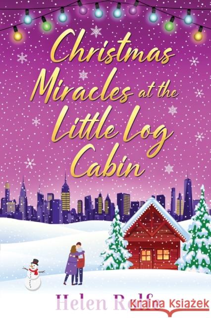Christmas Miracles at the Little Log Cabin Helen Rolfe 9781804156360 Boldwood Books Ltd