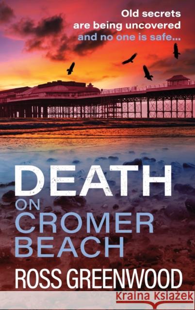 Death on Cromer Beach: The start of a BRAND NEW crime series from bestseller Ross Greenwood for 2023 Ross Greenwood   9781804156919 Boldwood Books Ltd