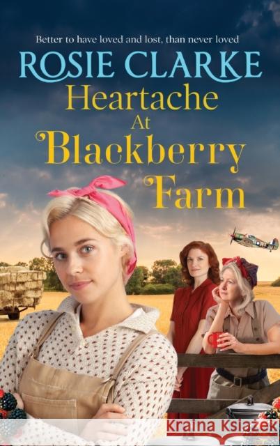 Heartache at Blackberry Farm Clarke, Rosie 9781804157190 Boldwood Books Ltd