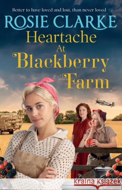 Heartache at Blackberry Farm Clarke, Rosie 9781804157244 Boldwood Books Ltd