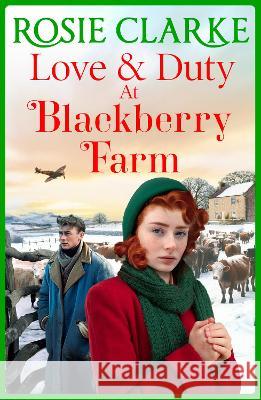 Love and Duty at Blackberry Farm: An emotional, historical saga from bestseller Rosie Clarke Rosie Clarke 9781804157510 Boldwood Books Ltd