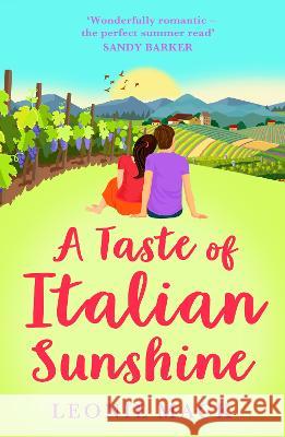 A Taste of Italian Sunshine: A BRAND NEW perfect uplifting Italian summer romance from Leonie Mack for 2023 Leonie Mack   9781804158432 Boldwood Books Ltd