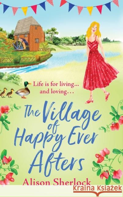 The Village of Happy Ever Afters Sherlock, Alison 9781804159606 Boldwood Books Ltd