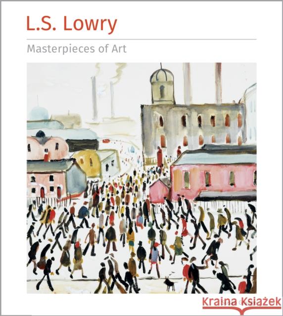 L.S. Lowry Masterpieces of Art Susan Grange 9781804177051 Flame Tree Publishing
