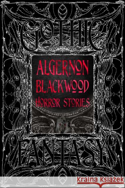 Algernon Blackwood Horror Stories Algernon Blackwood 9781804177099 Flame Tree Publishing