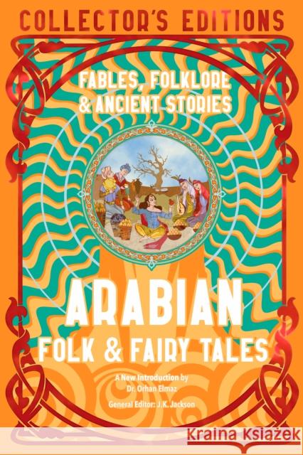 Arabian Folk & Fairy Tales: Fables, Folkore & Ancient Stories Flame Tree Studio (Literature and Scienc 9781804178058 Flame Tree Publishing