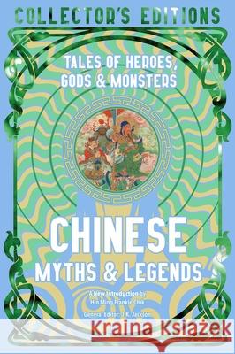 Chinese Myths & Legends: Tales of Gods, Heroes & Monsters Flame Tree Studio (Literature and Scienc 9781804178065 Flame Tree Publishing