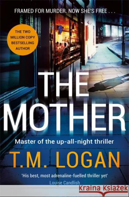 The Mother: The relentlessly gripping, utterly unmissable Sunday Times bestselling thriller - guaranteed to keep you up all night T.M. Logan 9781804180839 Bonnier Books Ltd