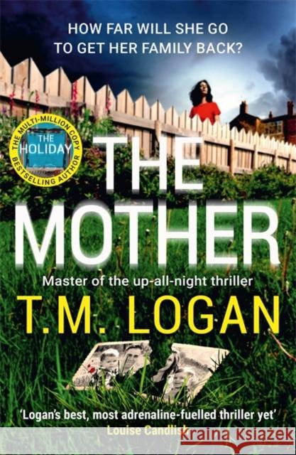 The Mother: The relentlessly gripping, utterly unmissable Sunday Times bestselling thriller - guaranteed to keep you up all night T.M. Logan 9781804180853 Bonnier Books Ltd