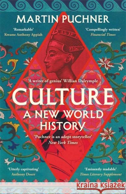 Culture: The surprising connections and influences between civilisations. ‘Genius' - William Dalrymple Martin Puchner 9781804182543