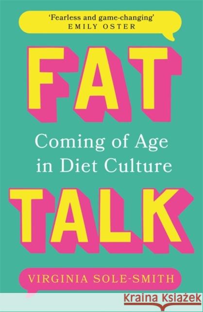 Fat Talk: Coming of age in diet culture – ‘A brave and radical book’ The Observer Virginia Sole-Smith 9781804183106