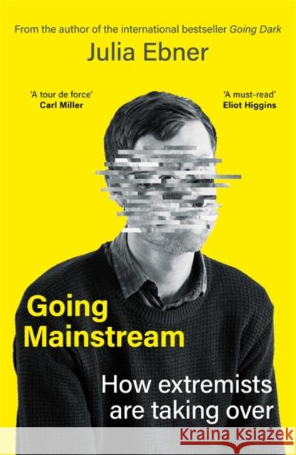 Going Mainstream: How extremists are taking over Julia Ebner 9781804183151