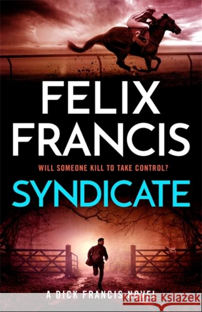 Syndicate: The breakneck new 2024 thriller from the master of the racing thriller Felix Francis 9781804183274