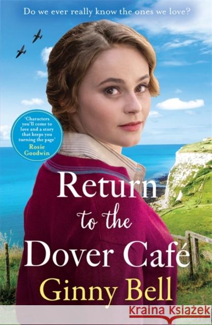 Return to the Dover Cafe: A dramatic and moving WWII historical fiction saga (The Dover Cafe Series Book 4) Ginny Bell 9781804183335 Bonnier Books Ltd