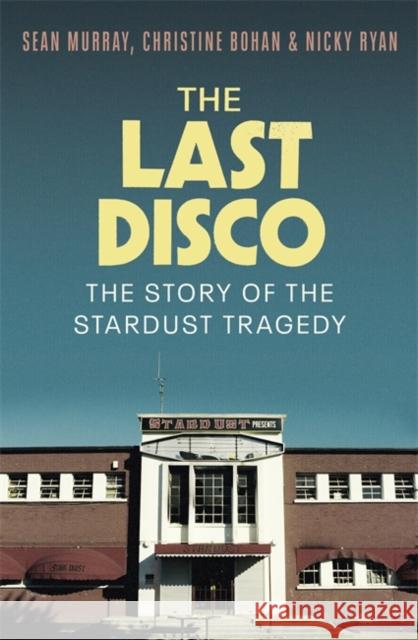 The Last Disco: The story of the Stardust tragedy Nicky Ryan 9781804184813