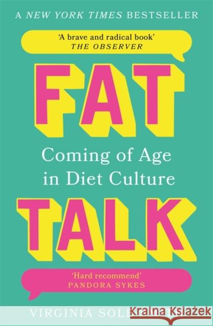 Fat Talk: Coming of age in diet culture – ‘A brave and radical book’ The Observer Virginia Sole-Smith 9781804185131