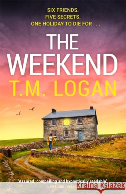 The Weekend: Pre-order the BRAND NEW unmissable thriller from the Sunday Times bestselling author of THE HOLIDAY and THE MOTHER T.M. Logan 9781804185216 Bonnier Books Ltd
