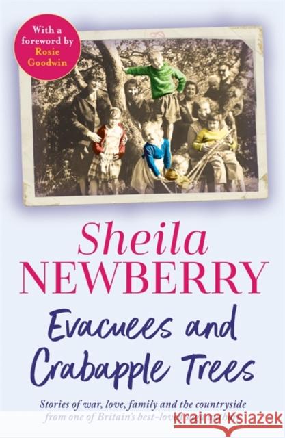 Evacuees and Crabapple Trees: Memoirs of war, love, family and the countryside from the much-loved author of Bicycles and Blackberries and The Winter Baby Sheila Newberry 9781804185490