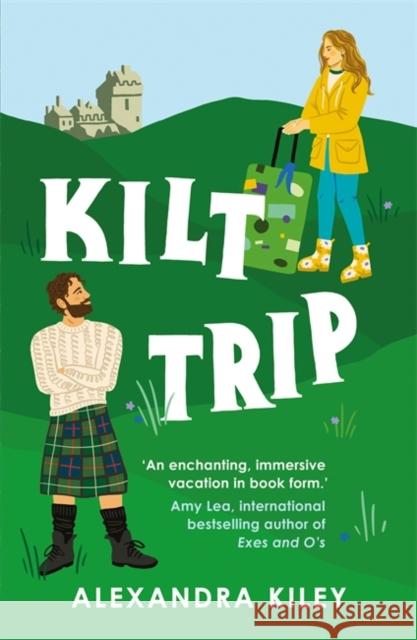 Kilt Trip: Escape to Scotland in this enemies to lovers romance Alexandra Kiley 9781804188149