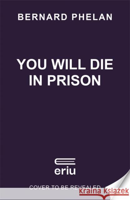 You Will Die in Prison Bernard Phelan 9781804189054 Bonnier Books Ltd