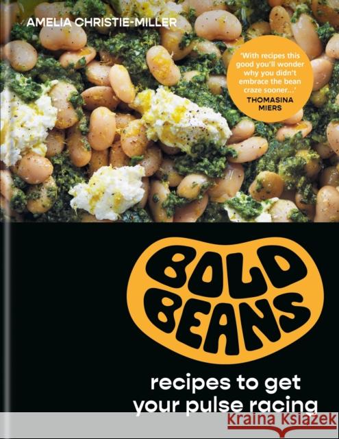 Bold Beans: Recipes to Get your Pulse Racing Amelia Christie-Miller 9781804190821 Octopus Publishing Group