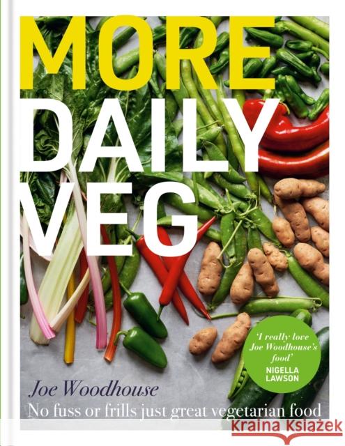 More Daily Veg: No fuss or frills, just great vegetarian food Joe Woodhouse 9781804190845 Octopus Publishing Group