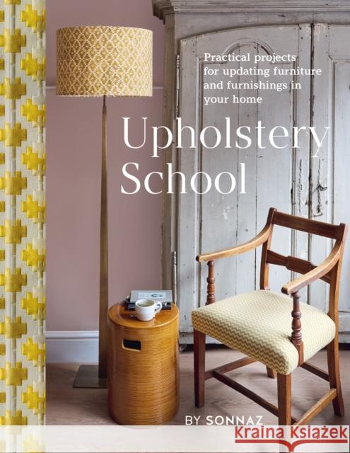 Upholstery School: Practical projects for updating furniture and furnishings in your home Sonnaz Nooranvary 9781804191682 Kyle Books