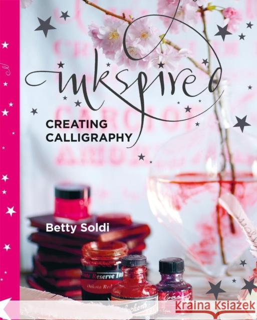 Inkspired: Creating Calligraphy Betty Soldi 9781804192115 Octopus Publishing Group