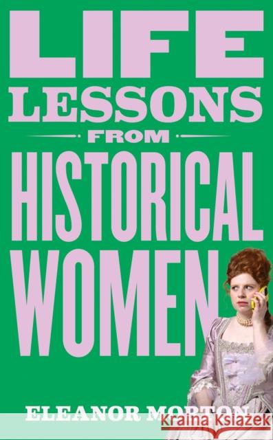 Life Lessons From Historical Women Eleanor Morton 9781804192276 Octopus Publishing Group