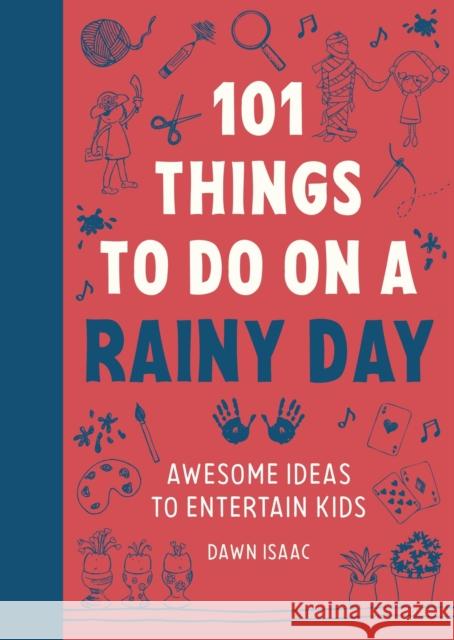 101 Things to do on a Rainy Day: Awesome ideas to entertain kids Dawn Isaac 9781804192955 Octopus Publishing Group