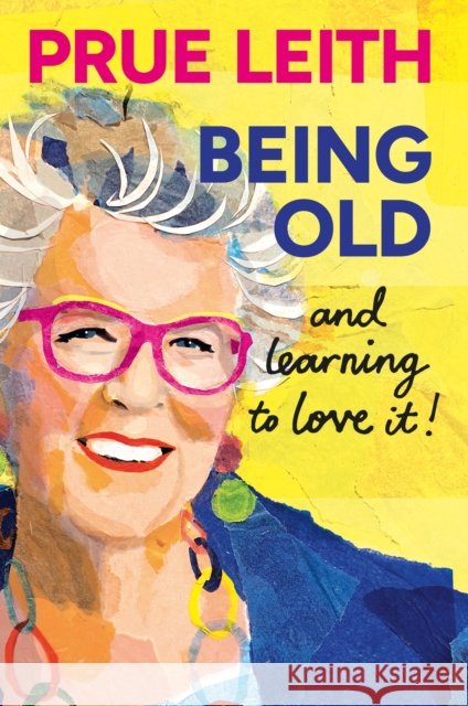 Being Old...and loving it Prue Leith 9781804193747