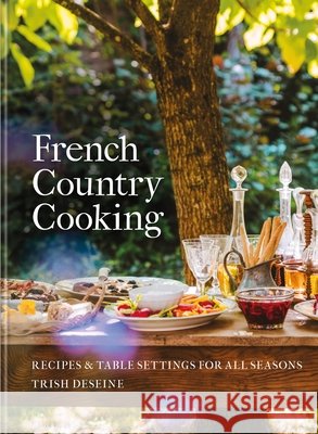French Country Cooking Trish Deseine 9781804194331 Octopus Publishing Group