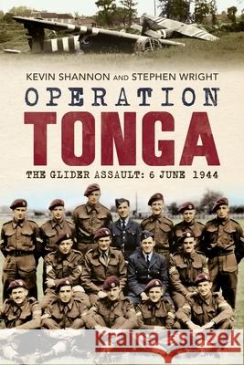 Operation Tonga: The Glider Assault: 6 June 1944 Kevin Shannon 9781804200551 Fonthill Media