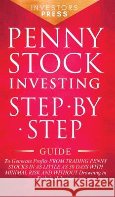 Penny Stock Investing: Step-by-Step Guide to Generate Profits from Trading Penny Stocks in as Little as 30 Days with Minimal Risk and Without Drowning in Technical Jargon Small Footprint Press 9781804210048 Muze Publishing