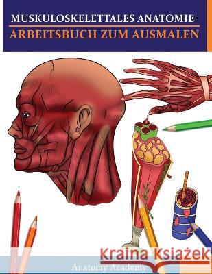 Muskuloskelettales Anatomie-Arbeitsbuch zum Ausmalen: Unglaublich detailliertes Muskelanatomie-Arbeitsbuch zum Ausmalen mit Selbsttest Das perfekte Ge Anatomy Academy 9781804210956