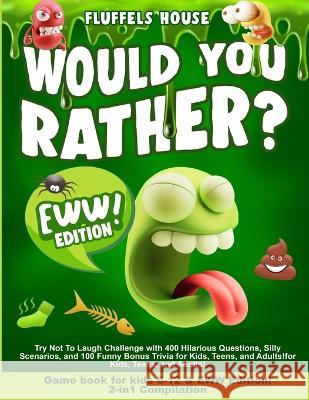 Would You Rather Game Book for Kids 6-12 & EWW Edition!: 2-in-1 Compilation - Try Not To Laugh Challenge with 400 Hilarious Questions, Silly Scenarios D'Orange, Leo Willy 9781804211113 Muze Publishing