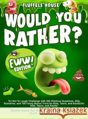 Would You Rather Game Book for Kids 6-12 & EWW Edition!: 2-in-1 Compilation - Try Not To Laugh Challenge with 400 Hilarious Questions, Silly Scenarios Leo Willy D'Orange 9781804211120 Muze Publishing
