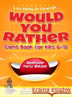 Would You Rather Game Book for Kids 6-12 Sleepover Party Edition!: Try Not To Laugh Challenge with 200 Silly Scenarios, Hilarious Questions and 50 Bon D'Orange, Leo Willy 9781804211458 Muze Publishing