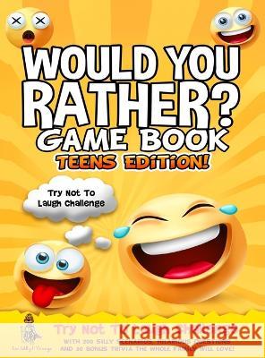Would You Rather Game Book Teens Edition!: Try Not To Laugh Challenge with 200 Silly Scenarios, Hilarious Questions and 50 Bonus Trivia the Whole Fami D'Orange, Leo Willy 9781804211465 Muze Publishing