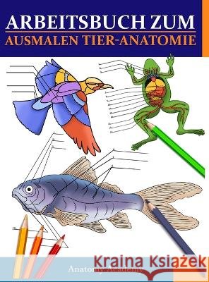 Arbeitsbuch Zum Ausmalen Tier-Anatomie: Unglaublich detaillierter Selbsttest Tier Anatomie Arbeitsbuch zum Ausmalen Das perfekte Geschenk für Tiermedi Academy, Anatomy 9781804211519 Muze Publishing