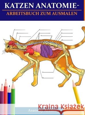 Katzen AnatomieArbeitsbuch zum Ausmalen: Unglaublich detaillierter Selbsttest Katzen Anatomie-Arbeitsbuch zum Ausmalen Perfektes Geschenk für Tiermedi Academy, Anatomy 9781804211526 Muze Publishing