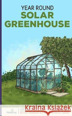 Year Round Solar Greenhouse: Step-By-Step Guide to Design And Build Your Own Passive Solar Greenhouse in as Little as 30 Days Without Drowning in a Small Footprint Press 9781804211762 Muze Publishing