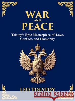 War and Peace: Tolstoy's Epic Masterpiece of Love, Conflict, and Humanity Leo Tolstoy Tim Zengerink 9781804212394 Library of Alexandria
