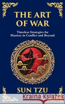 The Art of War: The Timeless Guide to Strategy, Leadership, and Victory Sun Tzu Tim Zengerink 9781804212479 Library of Alexandria